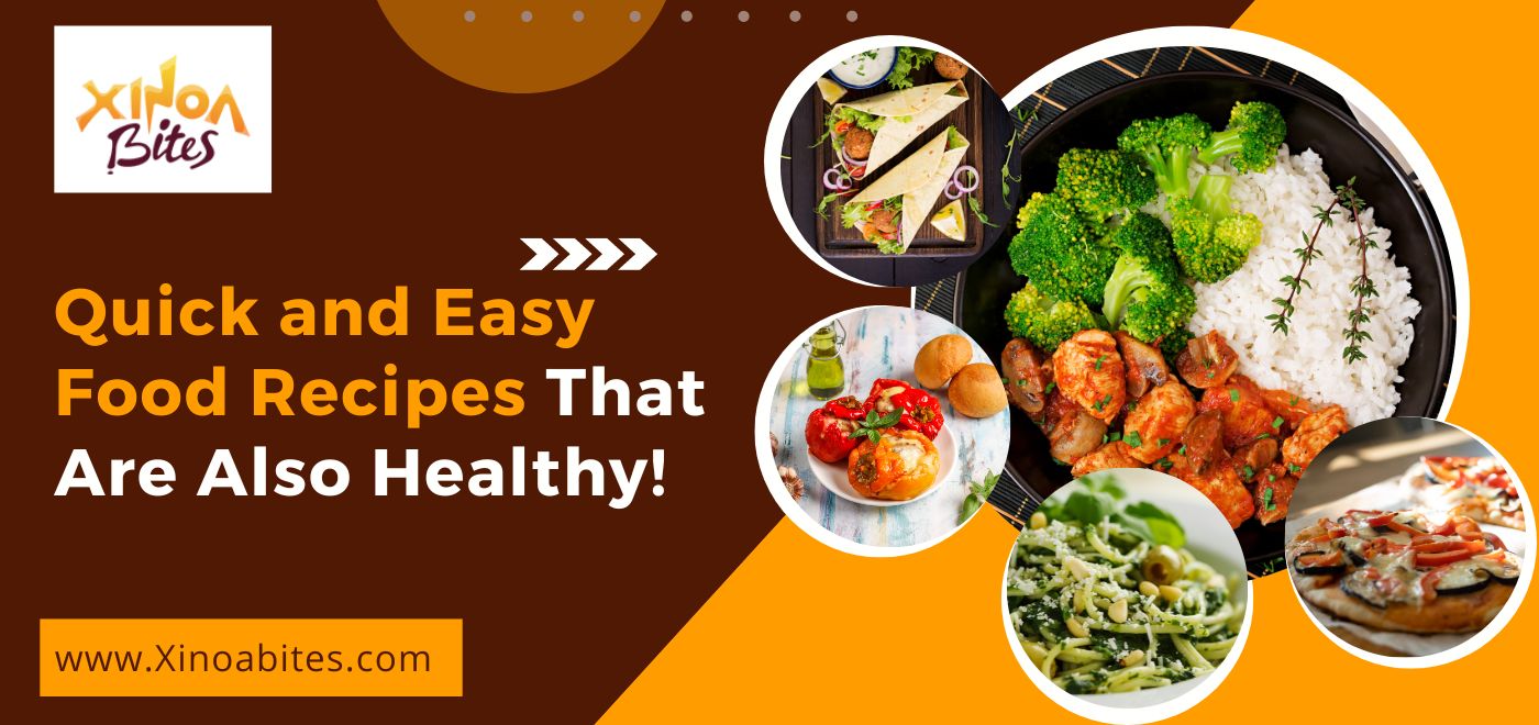 7 Quick and Easy Food Recipes That Are Also Healthy!